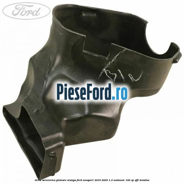 Grila aeroterma picioare stanga Ford EcoSport 2019-2023 1.0 EcoBoost 100 cp SFJL benzina