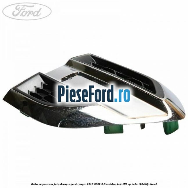 Grila aripa crom fata dreapta Ford Ranger 2019-2022 2.0 EcoBlue 4x4 170 cp Grila aripa crom fata dreapta Ford Ranger 2019-2022 2.0 EcoBlue 4x4 170 cp BC2X, T20DD0J diesel