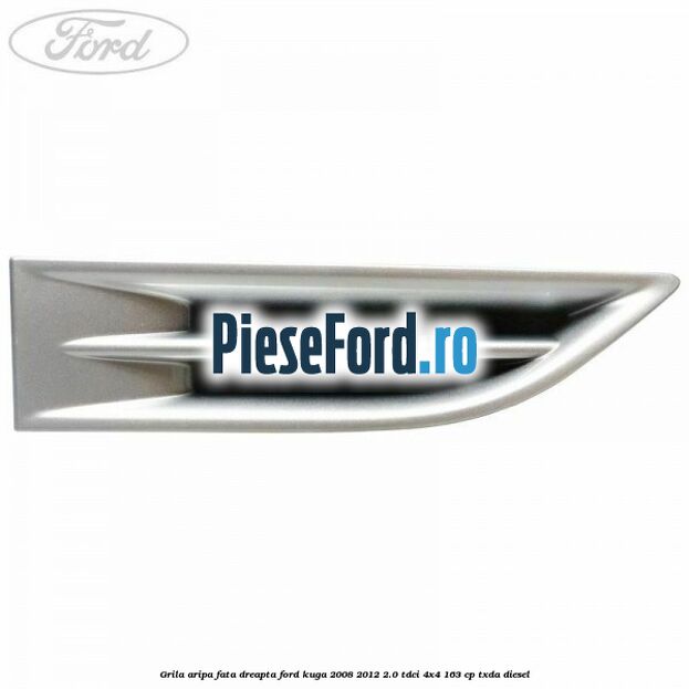 Grila aripa fata dreapta Ford Kuga 2008-2012 2.0 TDCI 4x4 163 cp Grila aripa fata dreapta Ford Kuga 2008-2012 2.0 TDCI 4x4 163 cp TXDA diesel