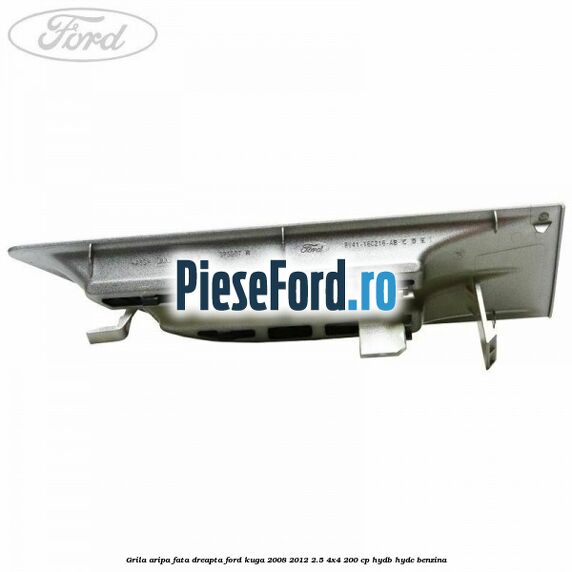 Grila aripa fata dreapta Ford Kuga 2008-2012 2.5 4x4 200 cp HYDB, HYDC benzina