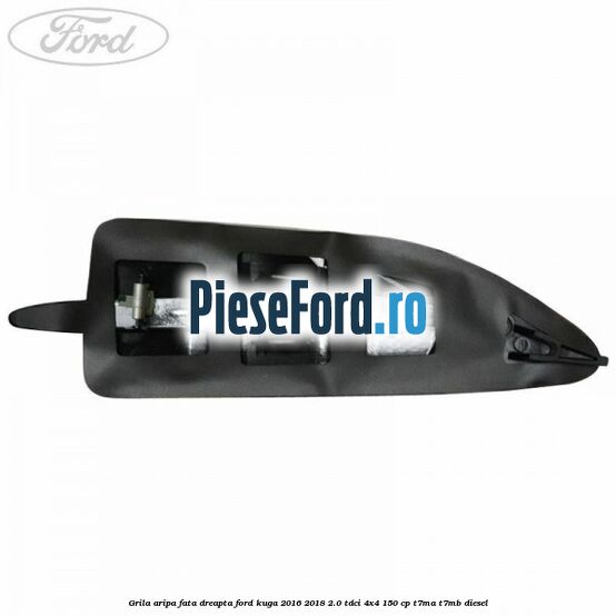 Grila aripa fata dreapta Ford Kuga 2016-2018 2.0 TDCi 4x4 150 cp T7MA, T7MB diesel