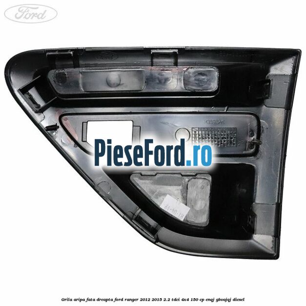 Grila aripa fata dreapta Ford Ranger 2012-2015 2.2 TDCi 4x4 150 cp ENQJ, GBVAJQJ diesel