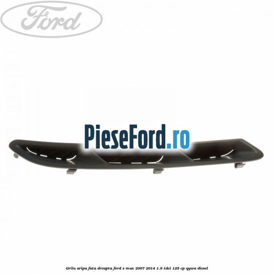 Grila aripa fata dreapta Ford S-Max 2007-2014 1.8 TDCi 125 cp Grila aripa fata dreapta Ford S-Max 2007-2014 1.8 TDCi 125 cp QYWA diesel