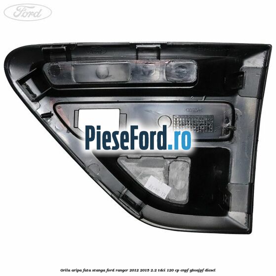 Grila aripa fata stanga Ford Ranger 2012-2015 2.2 TDCi 120 cp Grila aripa fata stanga Ford Ranger 2012-2015 2.2 TDCi 120 cp ENPF, GBVAJPF diesel