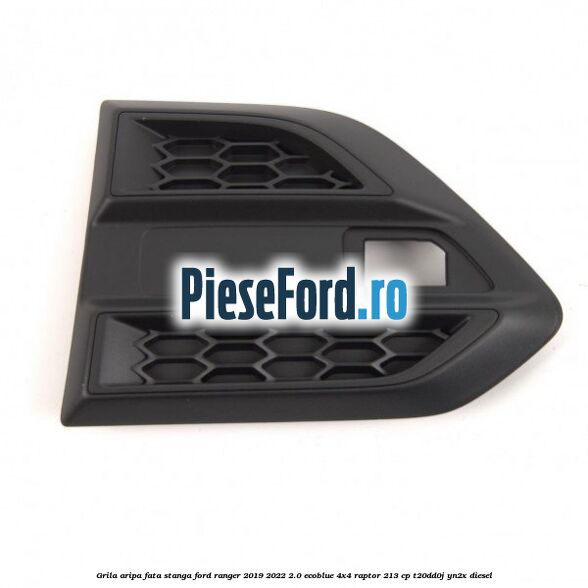 Grila aripa fata stanga Ford Ranger 2019-2022 2.0 EcoBlue 4x4 Raptor 213 cp Grila aripa fata stanga Ford Ranger 2019-2022 2.0 EcoBlue 4x4 Raptor 213 cp T20DD0J, YN2X diesel
