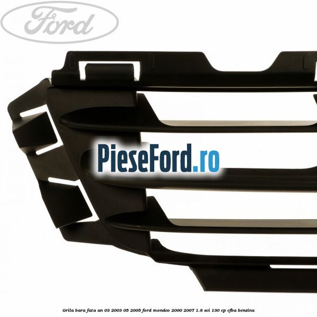 Grila bara fata an 03/2003-05/2005 Ford Mondeo 2000-2007 1.8 SCi 130 cp CFBA benzina