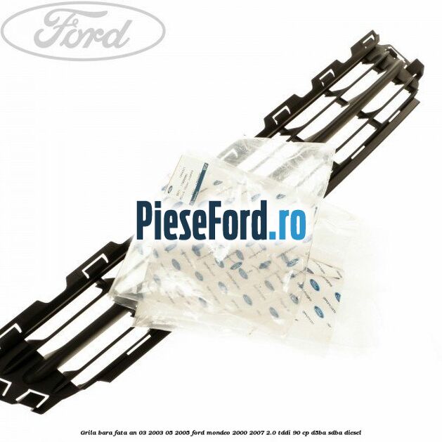 Grila bara fata an 03/2003-05/2005 Ford Mondeo 2000-2007 2.0 TDDI 90 cp D5BA, SDBA diesel