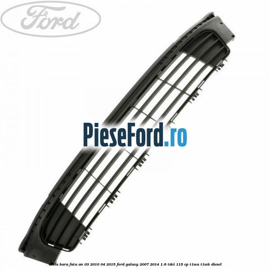 Grila bara fata an 03/2010-04/2015 Ford Galaxy 2007-2014 1.6 TDCi 115 cp T1WA, T1WB diesel