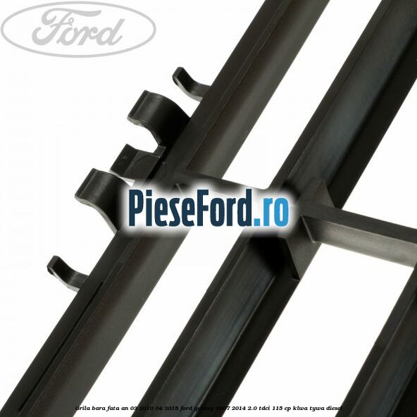 Grila bara fata an 03/2010-04/2015 Ford Galaxy 2007-2014 2.0 TDCi 115 cp KLWA, TYWA diesel