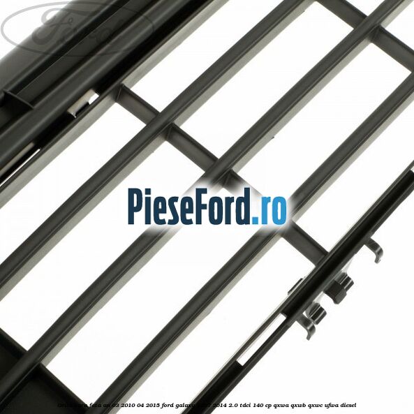 Grila bara fata an 03/2010-04/2015 Ford Galaxy 2007-2014 2.0 TDCi 140 cp QXWA, QXWB, QXWC, UFWA diesel