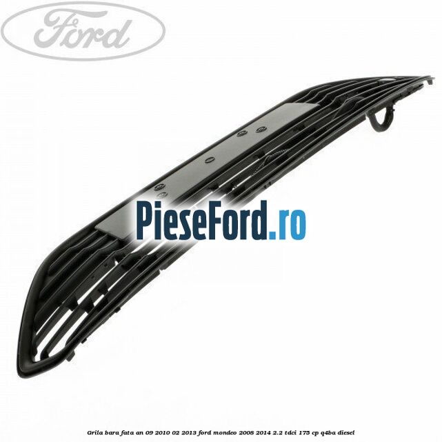 Grila bara fata an 09/2010-02/2013 Ford Mondeo 2008-2014 2.2 TDCi 175 cp Q4BA diesel