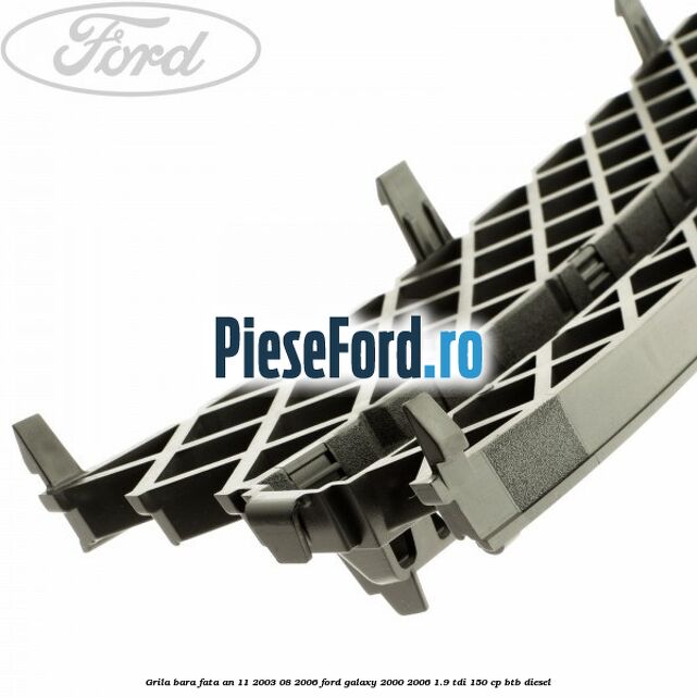Grila bara fata an 11/2003-08/2006 Ford Galaxy 2000-2006 1.9 TDI 150 cp BTB diesel