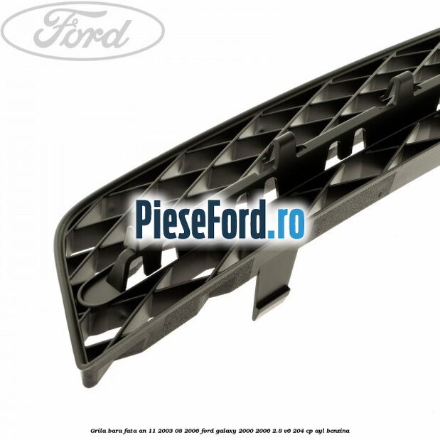 Grila bara fata an 11/2003-08/2006 Ford Galaxy 2000-2006 2.8 V6 204 cp Grila bara fata an 11/2003-08/2006 Ford Galaxy 2000-2006 2.8 V6 204 cp AYL benzina