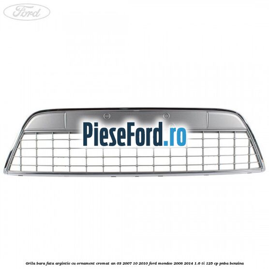 Grila bara fata argintie cu ornament cromat an 03/2007-10/2010 Ford Mondeo 2008-2014 1.6 Ti 125 cp