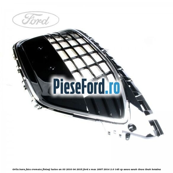 Grila bara fata cromata finisaj lucios an 03/2010-04/2015 Ford S-Max 2007-2014 2.0 145 cp AOWA, AOWB, TBWA, TBWB benzina