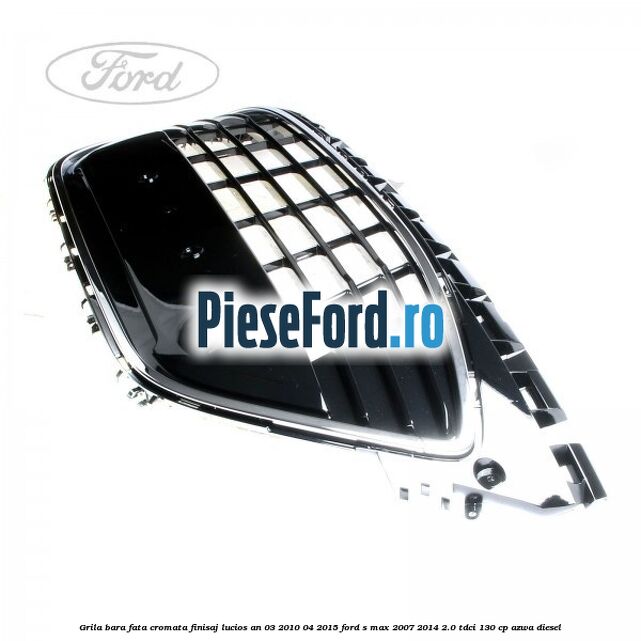 Grila bara fata cromata finisaj lucios an 03/2010-04/2015 Ford S-Max 2007-2014 2.0 TDCi 130 cp AZWA diesel