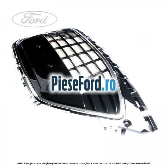 Grila bara fata cromata finisaj lucios an 03/2010-04/2015 Ford S-Max 2007-2014 2.0 TDCi 136 cp AZWC, UKWA diesel
