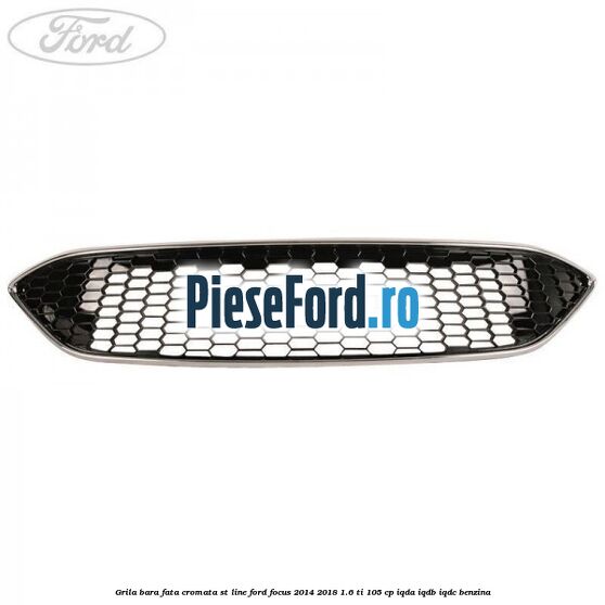 Grila bara fata cromata ST line Ford Focus 2014-2018 1.6 Ti 105 cp IQDA, IQDB, IQDC benzina