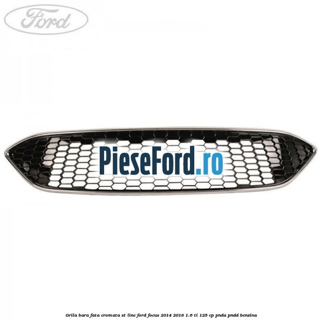 Grila bara fata cromata ST line Ford Focus 2014-2018 1.6 Ti 125 cp PNDA, PNDD benzina