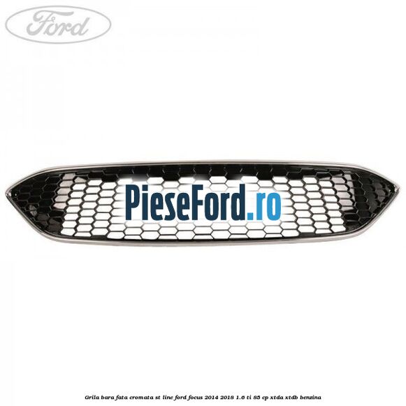 Grila bara fata cromata ST line Ford Focus 2014-2018 1.6 Ti 85 cp XTDA, XTDB benzina