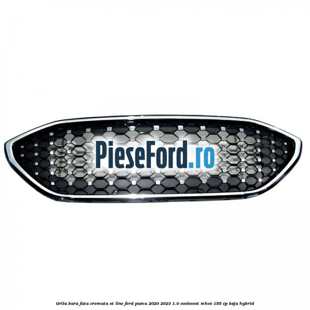Grila bara fata cromata ST line Ford Puma 2020-2023 1.0 EcoBoost mHEV 155 cp BZJA Hybrid