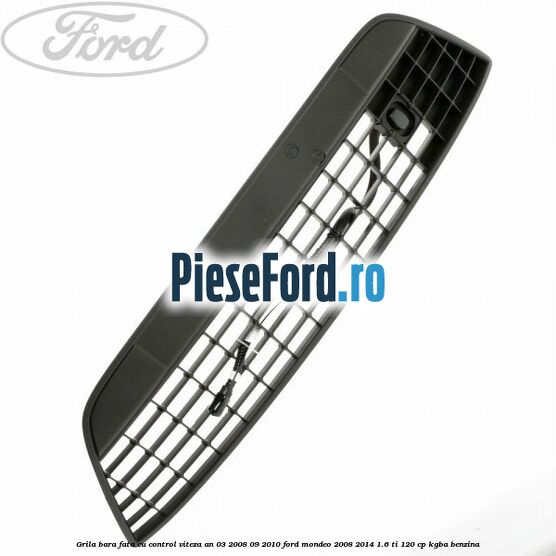 Grila bara fata cu control viteza an 03/2008-09/2010 Ford Mondeo 2008-2014 1.6 Ti 120 cp Grila bara fata cu control viteza an 03/2008-09/2010 Ford Mondeo 2008-2014 1.6 Ti 120 cp KGBA benzina
