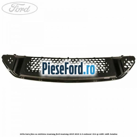 Grila bara fata cu emblema Mustang Ford Mustang 2015-2018 2.3 EcoBoost 314 cp N38H, N48H benzina