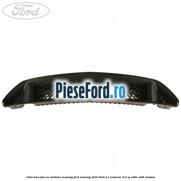 Grila bara fata cu emblema Mustang Ford Mustang 2015-2018 2.3 EcoBoost 314 cp N38H, N48H benzina