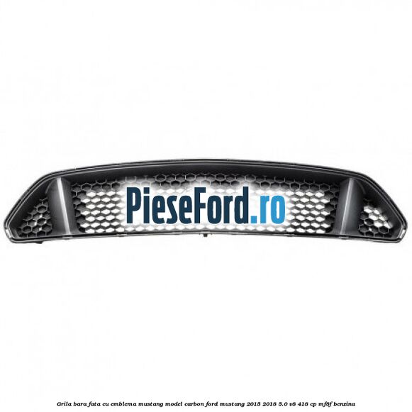 Grila bara fata cu emblema Mustang model carbon Ford Mustang 2015-2018 5.0 V8 418 cp MF8F benzina