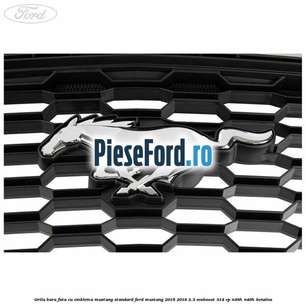 Grila bara fata cu emblema Mustang standard Ford Mustang 2015-2018 2.3 EcoBoost 314 cp N38H, N48H benzina