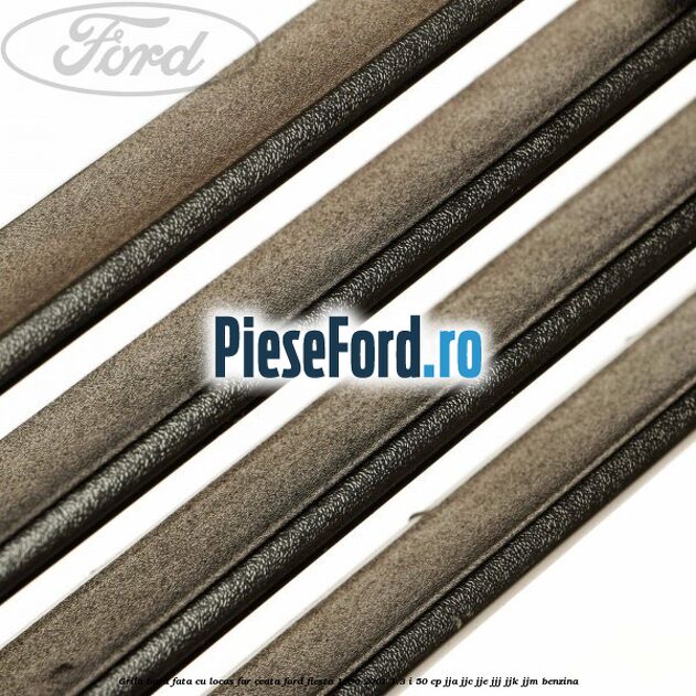 Grila bara fata cu locas far ceata Ford Fiesta 1996-2001 1.3 i 50 cp JJA, JJC, JJE, JJJ, JJK, JJM benzina