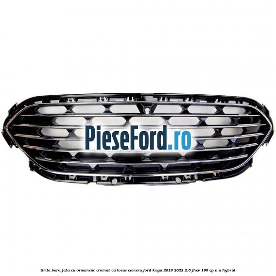 Grila bara fata cu ornament cromat cu locas camera Ford Kuga 2019-2023 2.5 FHEV 190 cp n/a hybrid