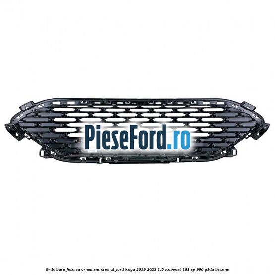 Grila bara fata cu ornament cromat Ford Kuga 2019-2023 1.5 EcoBoost 183 cp 996, Y1DA benzina
