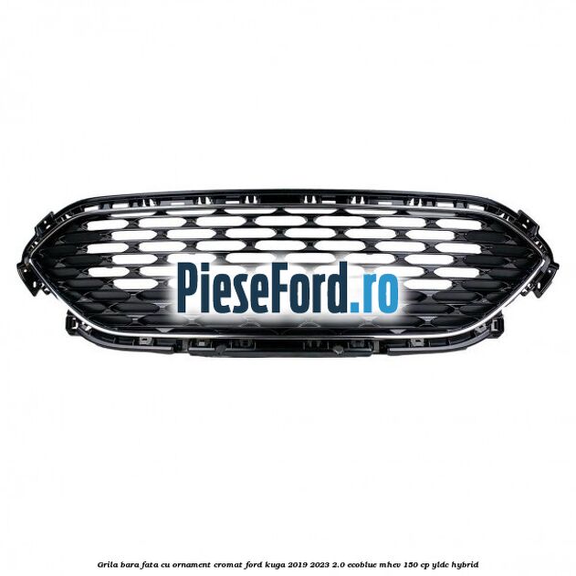 Grila bara fata cu ornament cromat Ford Kuga 2019-2023 2.0 EcoBlue mHEV 150 cp YLDC hybrid