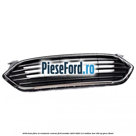 Grila bara fata cu ornament cromat Ford Mondeo 2019-2023 2.0 EcoBlue 4x4 190 cp Grila bara fata cu ornament cromat Ford Mondeo 2019-2023 2.0 EcoBlue 4x4 190 cp YMCC diesel