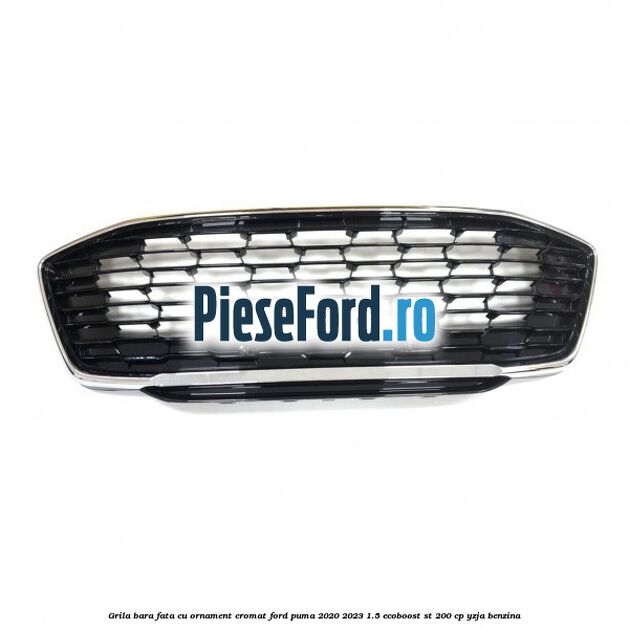 Grila bara fata cu ornament cromat Ford Puma 2020-2023 1.5 EcoBoost ST 200 cp YZJA benzina