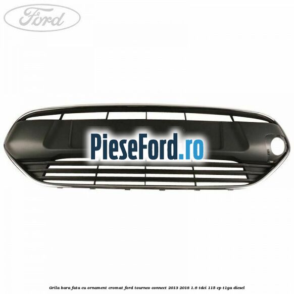 Grila bara fata cu ornament cromat Ford Tourneo Connect 2013-2018 1.6 TDCi 115 cp Grila bara fata cu ornament cromat Ford Tourneo Connect 2013-2018 1.6 TDCi 115 cp T1GA diesel