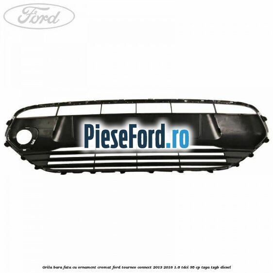 Grila bara fata cu ornament cromat Ford Tourneo Connect 2013-2018 1.6 TDCi 95 cp TZGA, TZGB diesel