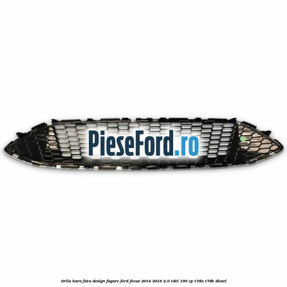 Grila bara fata design fagure Ford Focus 2014-2018 2.0 TDCi 150 cp Grila bara fata design fagure Ford Focus 2014-2018 2.0 TDCi 150 cp T7DA, T7DB diesel