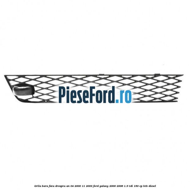 Grila bara fata dreapta an 04/2000-11/2003 Ford Galaxy 2000-2006 1.9 TDI 150 cp BTB diesel