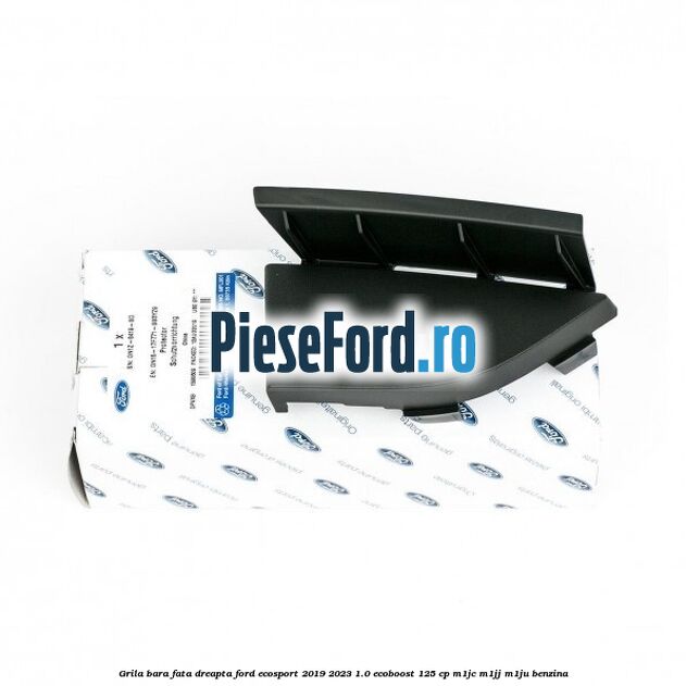 Grila bara fata dreapta Ford EcoSport 2019-2023 1.0 EcoBoost 125 cp M1JC, M1JJ, M1JU benzina