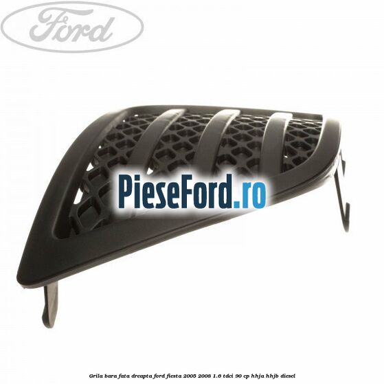Grila bara fata dreapta Ford Fiesta 2005-2008 1.6 TDCi 90 cp HHJA, HHJB diesel