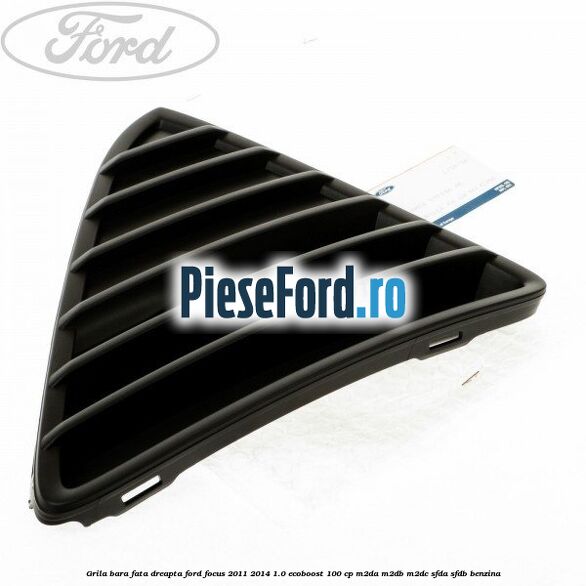Grila bara fata dreapta Ford Focus 2011-2014 1.0 EcoBoost 100 cp M2DA, M2DB, M2DC, SFDA, SFDB benzina