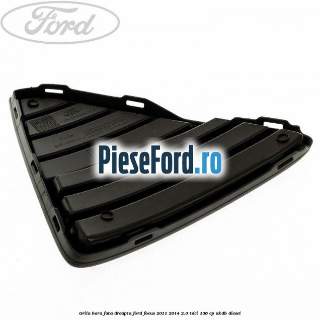 Grila bara fata dreapta Ford Focus 2011-2014 2.0 TDCi 136 cp UKDB diesel