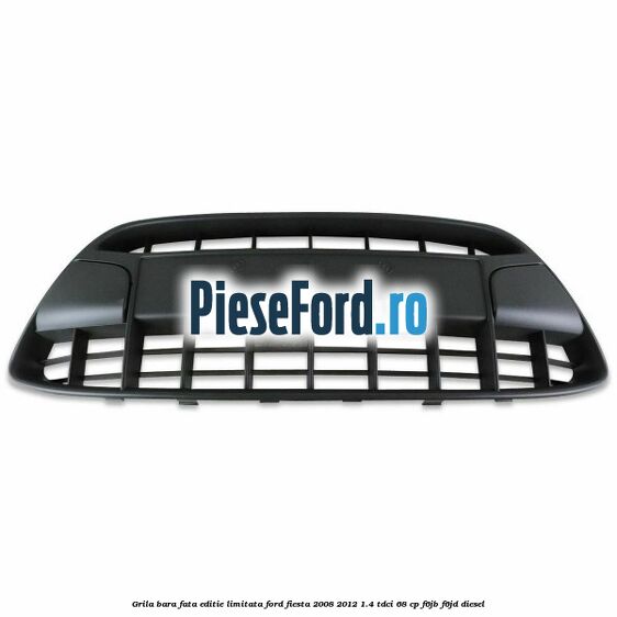 Grila bara fata, editie limitata Ford Fiesta 2008-2012 1.4 TDCi 68 cp Grila bara fata, editie limitata Ford Fiesta 2008-2012 1.4 TDCi 68 cp F6JB, F6JD diesel