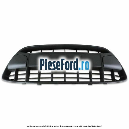 Grila bara fata, editie limitata Ford Fiesta 2008-2012 1.4 TDCi 70 cp F6JD, KVJA diesel