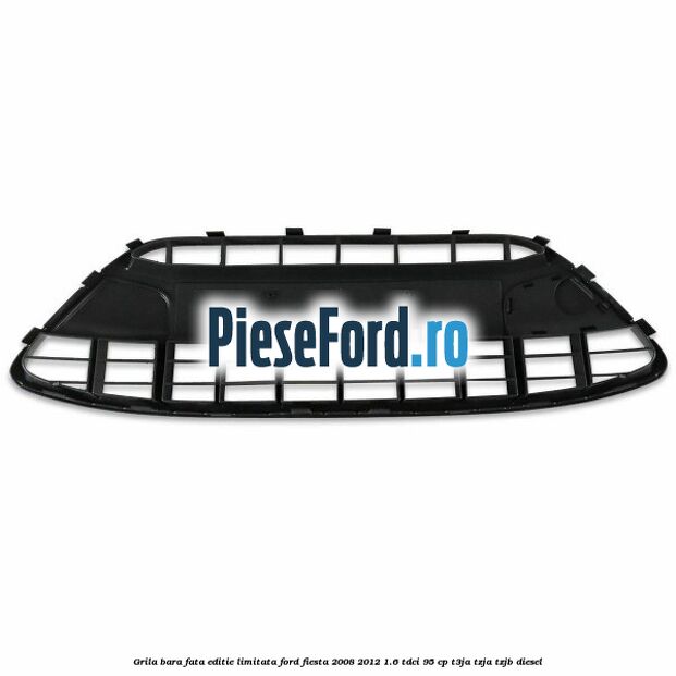 Grila bara fata, editie limitata Ford Fiesta 2008-2012 1.6 TDCi 95 cp Grila bara fata, editie limitata Ford Fiesta 2008-2012 1.6 TDCi 95 cp T3JA, TZJA, TZJB diesel