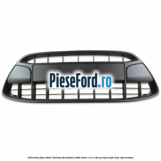 Grila bara fata, editie limitata Ford Fiesta 2008-2012 1.6 Ti 120 cp HXJA, HXJB, HXJE, RVJA benzina