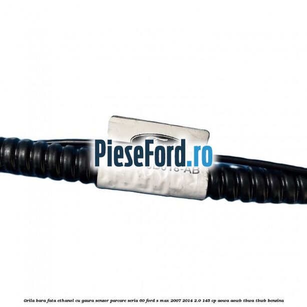 Grila bara fata ethanol cu gaura senzor parcare seria 60 Ford S-Max 2007-2014 2.0 145 cp AOWA, AOWB, TBWA, TBWB benzina
