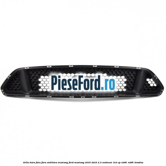 Grila bara fata fara emblema Mustang Ford Mustang 2015-2018 2.3 EcoBoost 314 cp N38H, N48H benzina